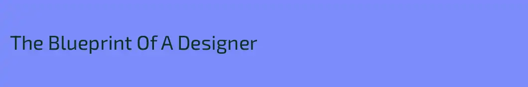 The Blueprint Of A Designer